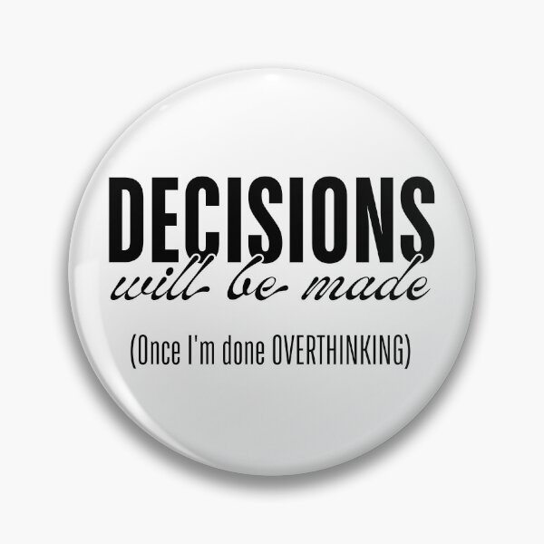 Item preview, Decisions Will Be Made - Once I’m Done Overthinking designed and sold by ObsidianDaz.