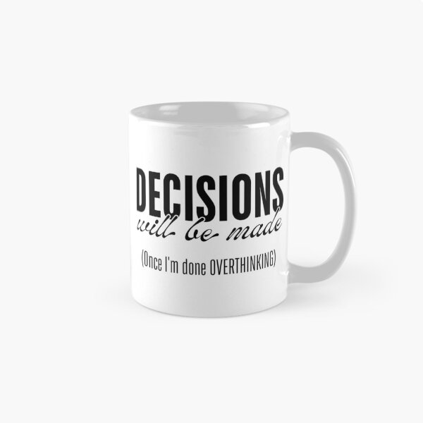 Item preview, Decisions Will Be Made - Once I’m Done Overthinking designed and sold by ObsidianDaz.