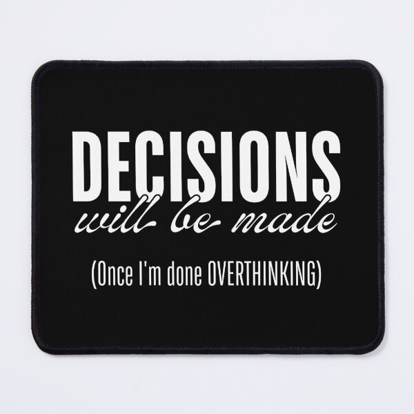 Item preview, Decisions Will Be Made - Once I’m Done Overthinking designed and sold by ObsidianDaz.