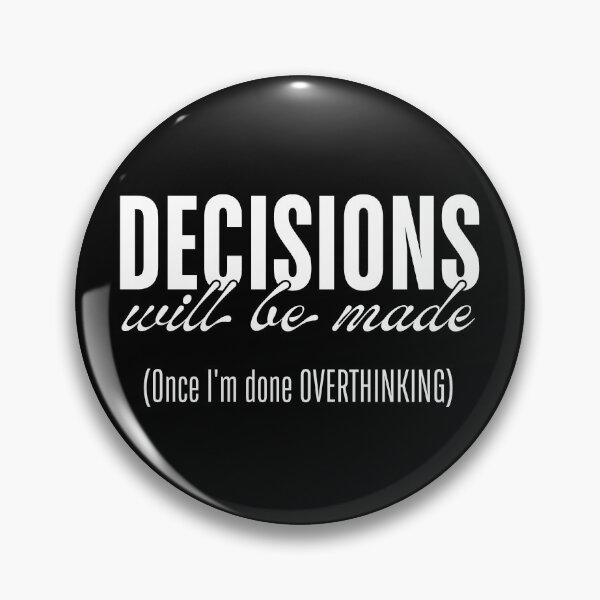 Item preview, Decisions Will Be Made - Once I’m Done Overthinking designed and sold by ObsidianDaz.