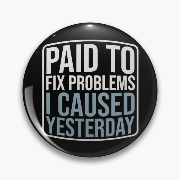Item preview, Paid to Fix Yesterday's Problems designed and sold by SplashTastic.