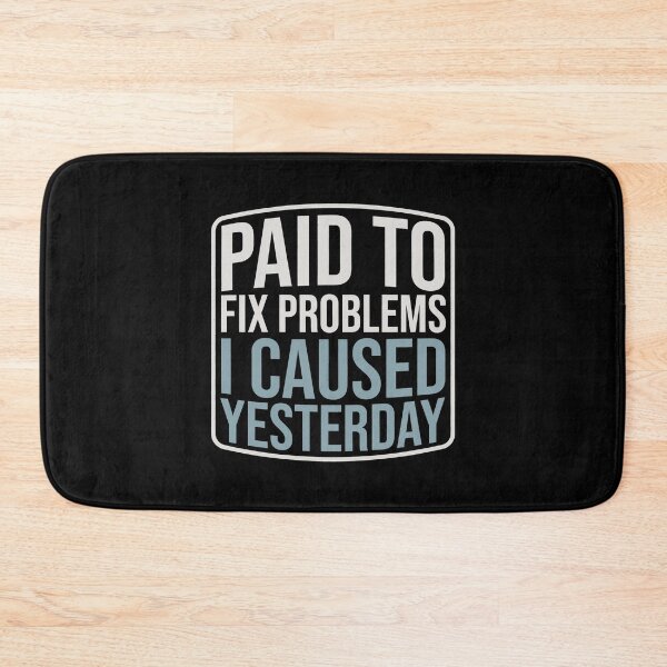 Item preview, Paid to Fix Yesterday's Problems designed and sold by SplashTastic.