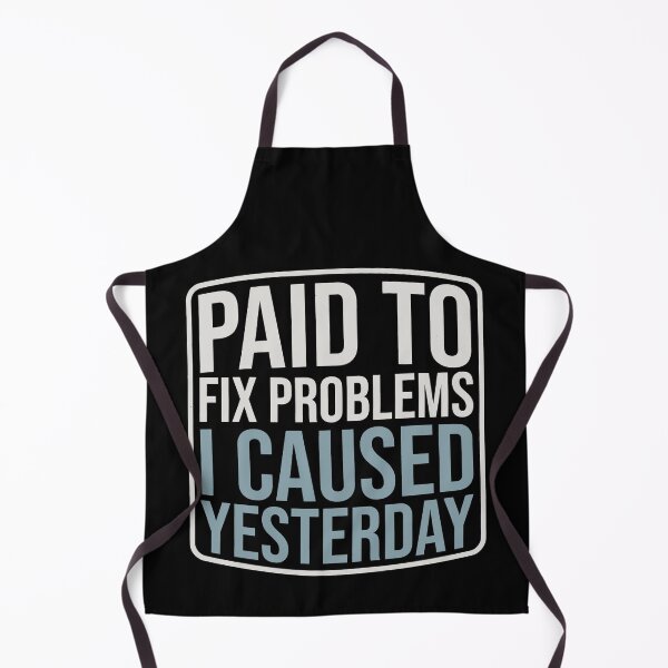 Item preview, Paid to Fix Yesterday's Problems designed and sold by SplashTastic.
