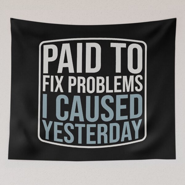 Item preview, Paid to Fix Yesterday's Problems designed and sold by SplashTastic.