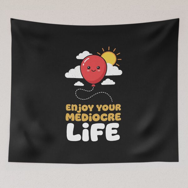 Item preview, Enjoy Your Mediocre Life Sarcastic Balloon designed and sold by AdyKurniawan.