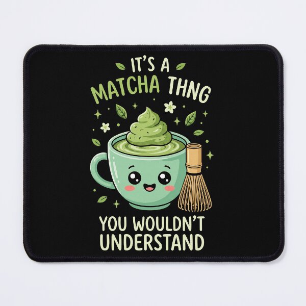 Item preview, It's A Matcha Thing You Wouldnt Understand designed and sold by AdyKurniawan.