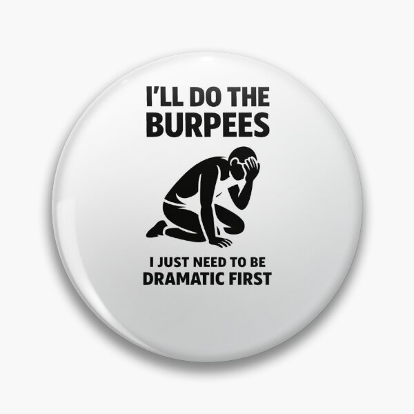 Item preview, I’ll Do The Burpees I Just Need To Be Dramatic First designed and sold by Pawsome Quotes.
