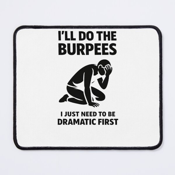Item preview, I’ll Do The Burpees I Just Need To Be Dramatic First designed and sold by Pawsome Quotes.