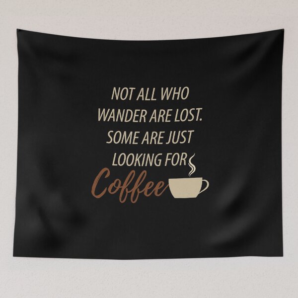 Item preview, Not All Wanderers Are Lost Just Looking For Coffee designed and sold by SassyYetClassy.