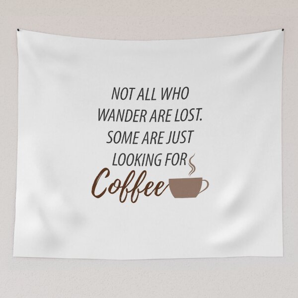 Item preview, Not All Wanderers Are Lost Just Looking For Coffee designed and sold by SassyYetClassy.