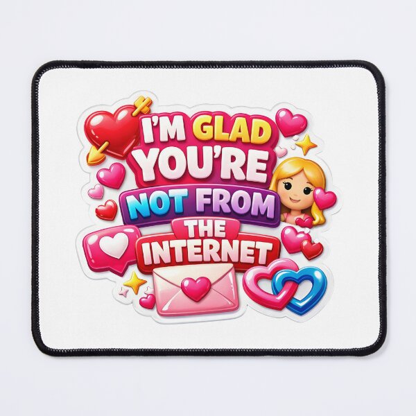 Item preview, Valentine quote, I'm Glad You're Not From The Internet Modern 3D Puffy  designed and sold by Supergrafix07.