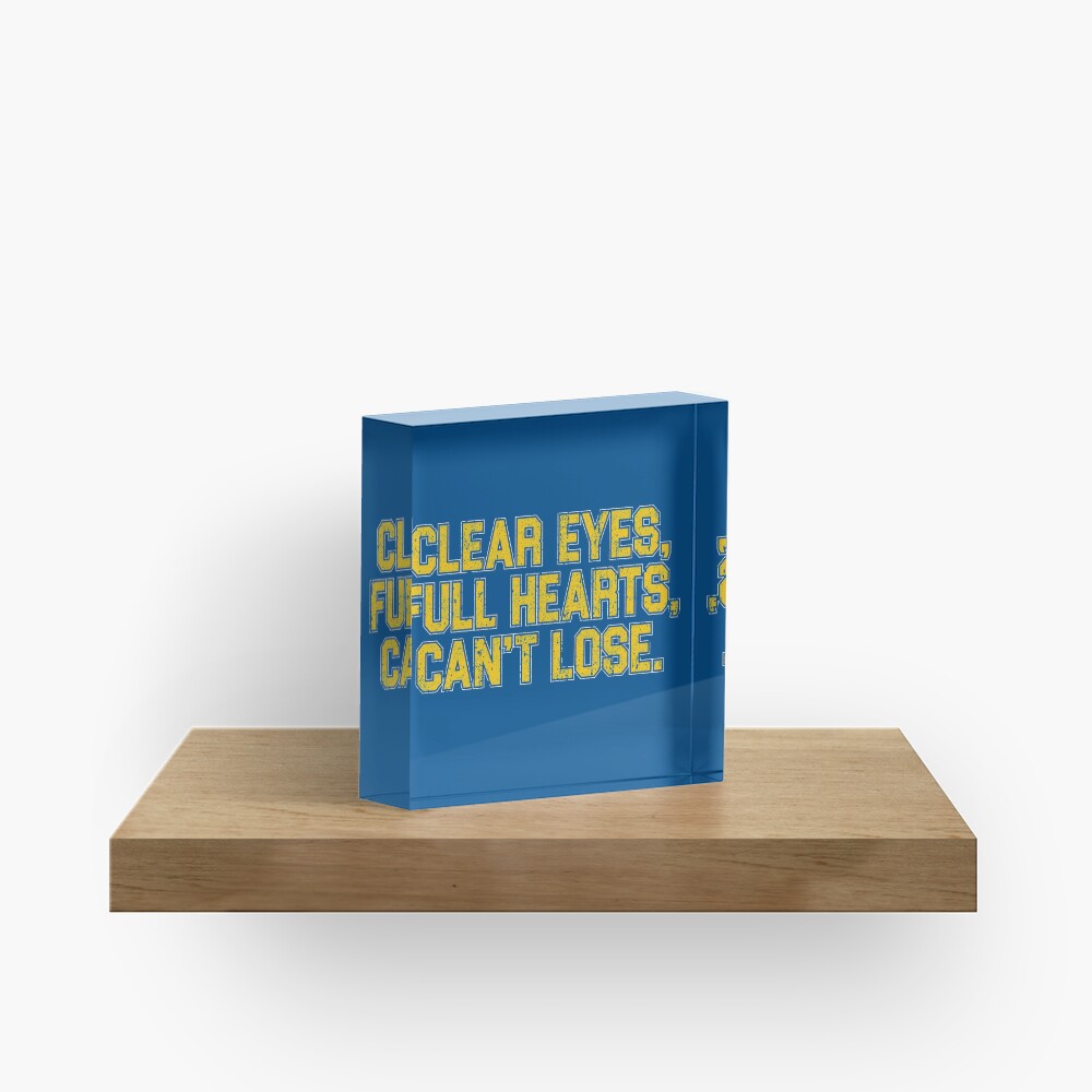 Clear Eyes, Full Hearts, Can't Lose. Acrylic Block