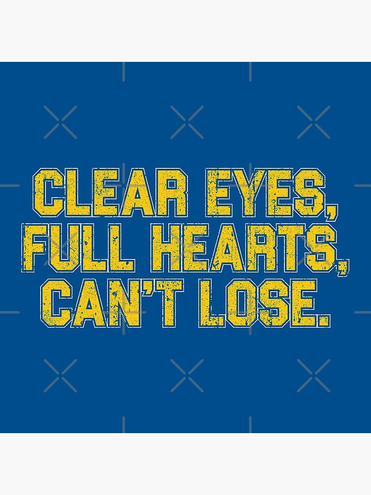 Clear Eyes, Full Hearts, Can't Lose. by huckblade