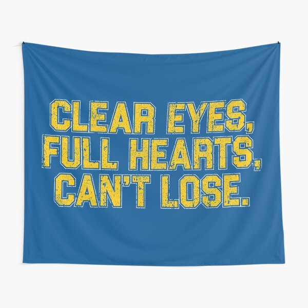 Clear Eyes, Full Hearts, Can't Lose. Tapestry