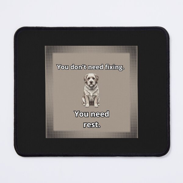 Item preview, “You don’t need fixing. You need rest.” Stell Dog designed and sold by Studio Yvonne .
