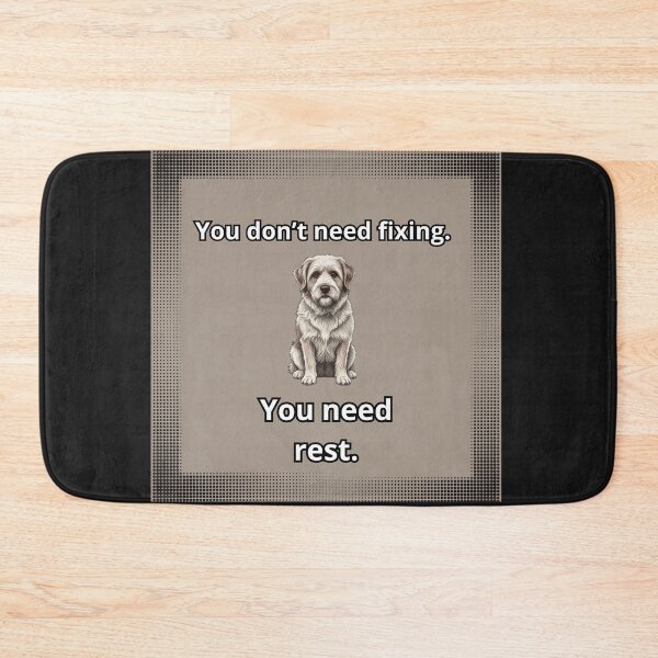 Item preview, “You don’t need fixing. You need rest.” Stell Dog designed and sold by Studio Yvonne .