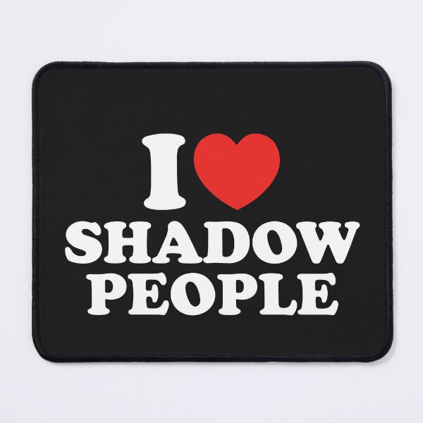 Item preview, I Love Shadow People designed and sold by shitpostee.