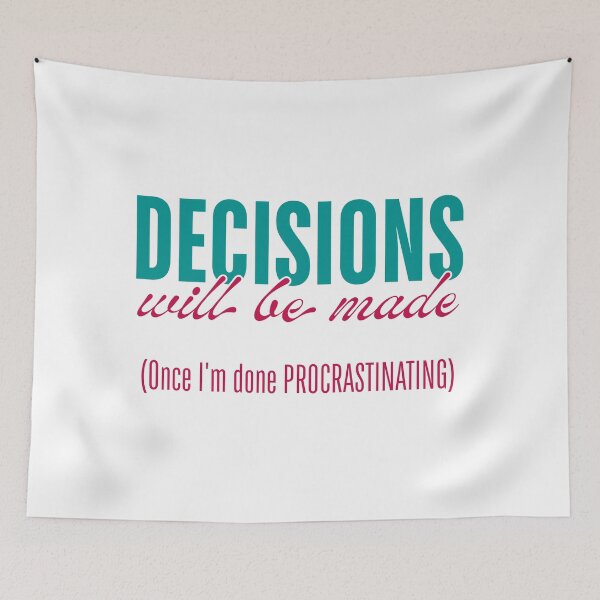 Item preview, Decisions Will Be Made - Once I’m Done Procrastinating designed and sold by ObsidianDaz.