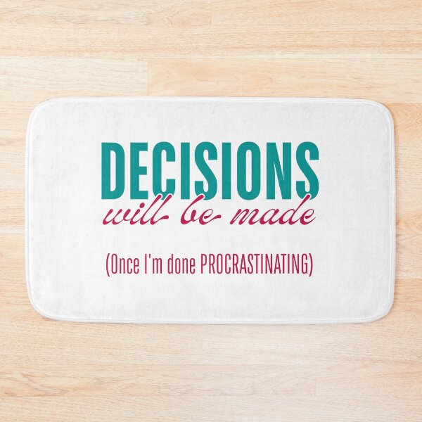 Item preview, Decisions Will Be Made - Once I’m Done Procrastinating designed and sold by ObsidianDaz.