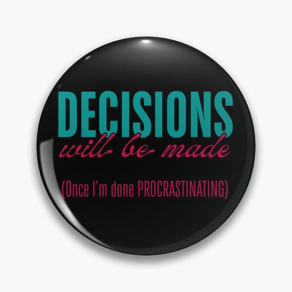 Item preview, Decisions Will Be Made - Once I’m Done Procrastinating designed and sold by ObsidianDaz.