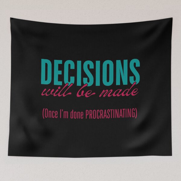 Item preview, Decisions Will Be Made - Once I’m Done Procrastinating designed and sold by ObsidianDaz.