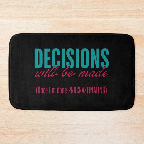 Item preview, Decisions Will Be Made - Once I’m Done Procrastinating designed and sold by ObsidianDaz.