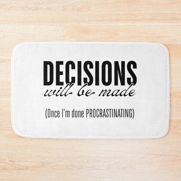 Item preview, Decisions Will Be Made - Once I’m Done Procrastinating designed and sold by ObsidianDaz.