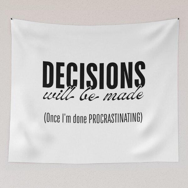 Item preview, Decisions Will Be Made - Once I’m Done Procrastinating designed and sold by ObsidianDaz.