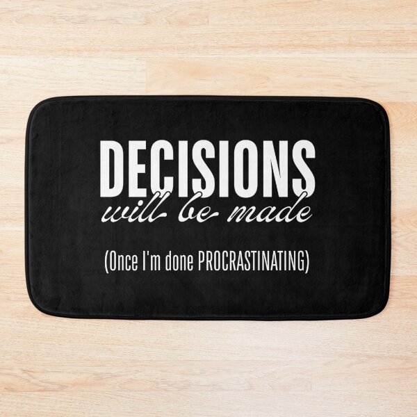 Item preview, Decisions Will Be Made - Once I’m Done Procrastinating designed and sold by ObsidianDaz.