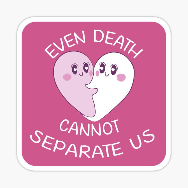 Even Death cannot separate us Sticker