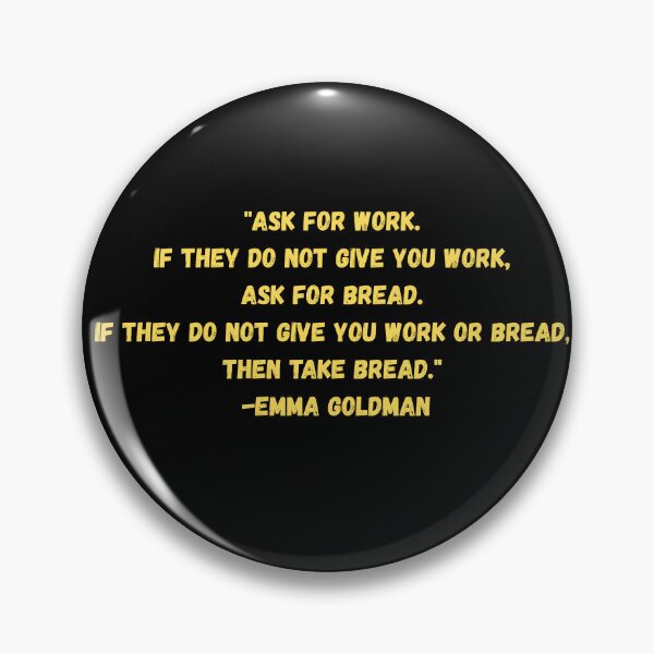 Item preview, ASK FOR WORK TAKE BREAD EMMA GOLDMAN POLITICAL designed and sold by Arty-Coop.