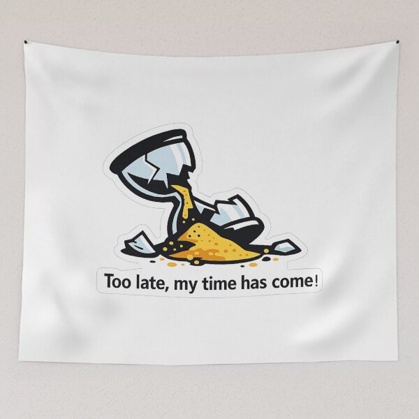 Item preview, Too Late, My Time Has Come – Motivational Hourglass Illustration designed and sold by inaveed.