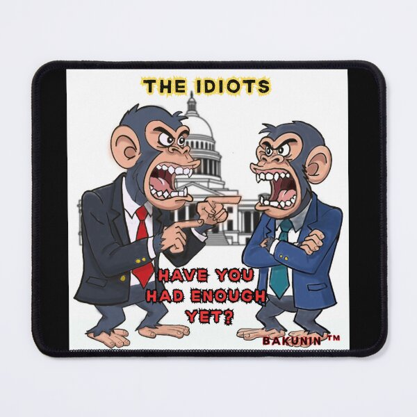 Item preview, THE IDIOTS. HAVE YOU HAD ENOUGH? POLITICAL SATIRE designed and sold by Arty-Coop.