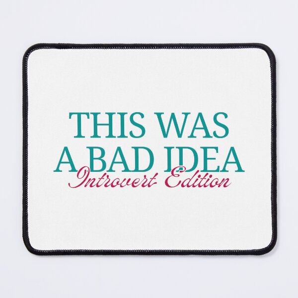 Item preview, This Was a Bad Idea – Introvert Edition designed and sold by ObsidianDaz.