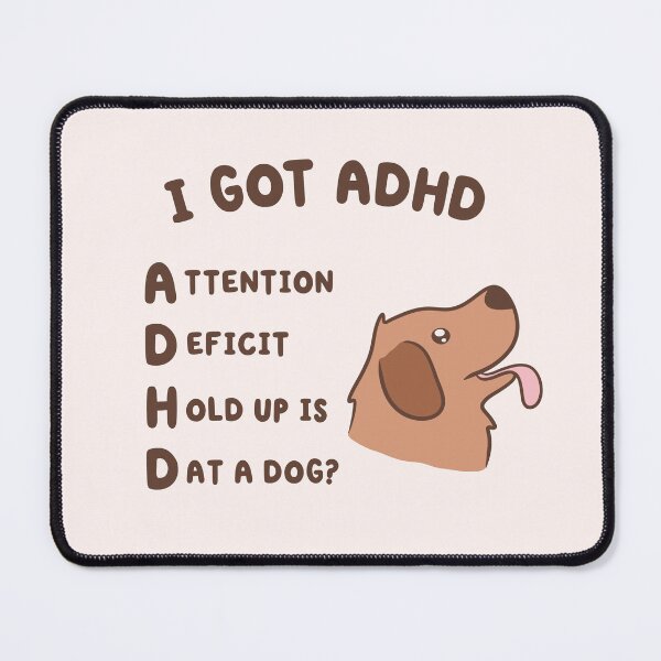 Item preview, Copy of i got adhd, attention deficit hold up is dat a dog designed and sold by kaybowzie.