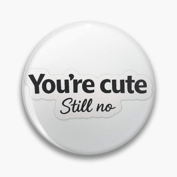 Item preview, You’re Cute Still No – Funny Boundary Sticker for Laptop, Water Bottle & Coffee Cup designed and sold by tonyhopeirl.