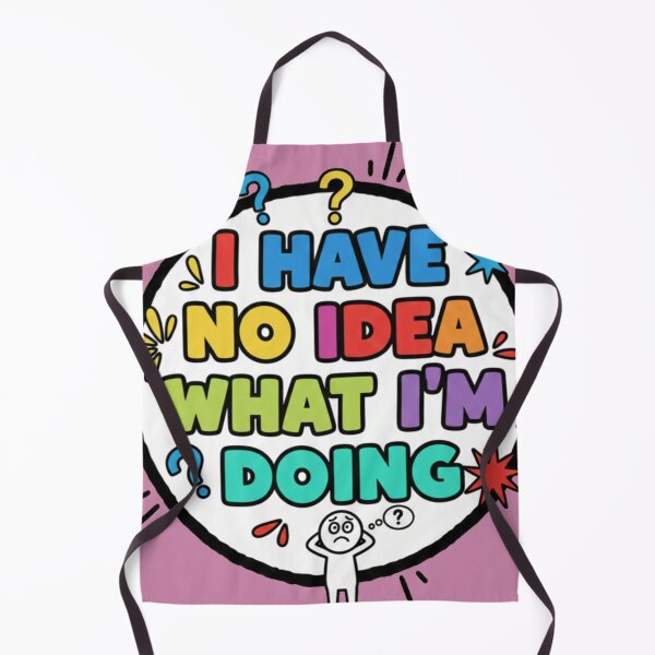 Item preview, I have no idea what I'm Doing designed and sold by The King's general goods.