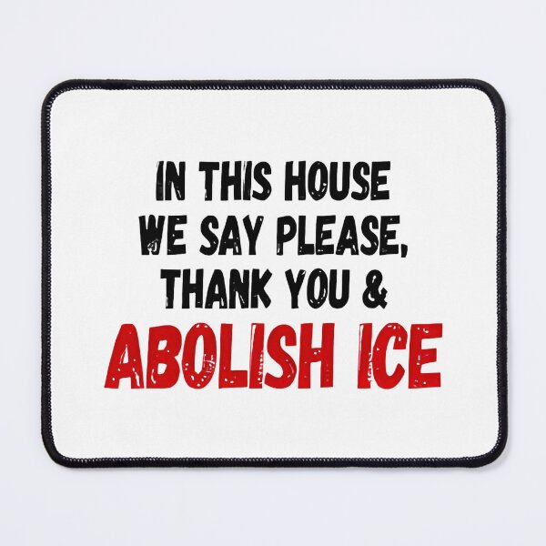 Item preview, ice out IN THIS HOUSE WE SAY PLEASE, THANK YOU & ABOLISH ICE  designed and sold by Uglyandcute.