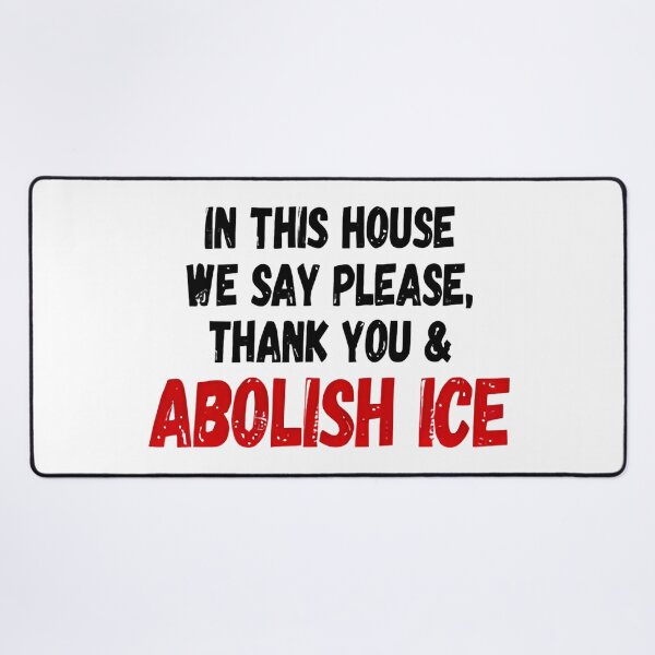 Item preview, ice out IN THIS HOUSE WE SAY PLEASE, THANK YOU & ABOLISH ICE designed and sold by Uglyandcute.