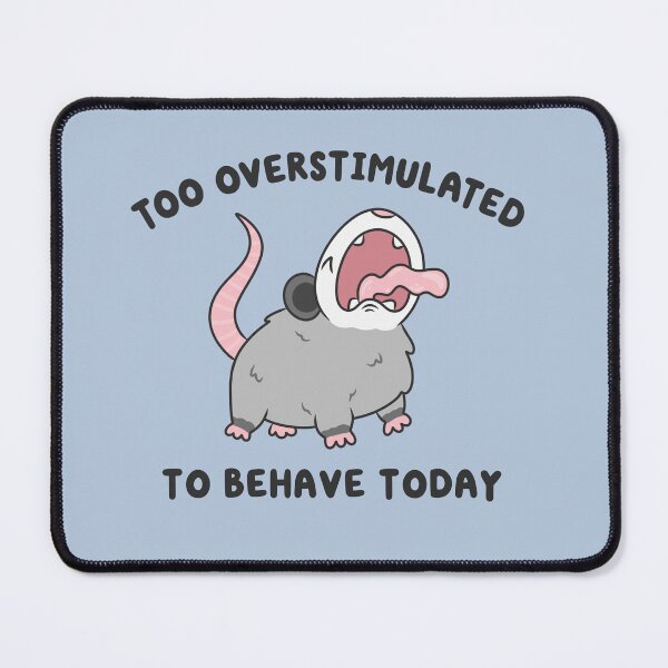 Item preview, too overstimulated to behave screaming possum designed and sold by kaybowzie.