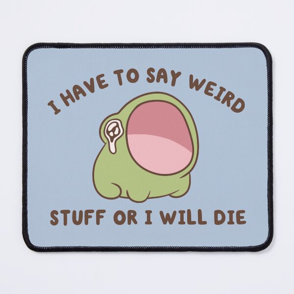 Item preview, i have to say weird stuff or ill die yapping frog designed and sold by kaybowzie.