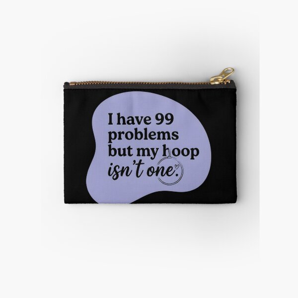 Item preview, I have 99 problems but my hoop isn't one designed and sold by SocialStaticz.