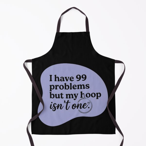 Item preview, I have 99 problems but my hoop isn't one designed and sold by SocialStaticz.