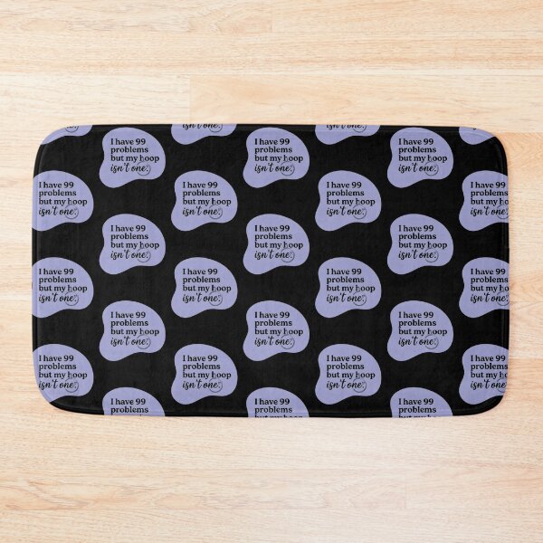 Item preview, I have 99 problems but my hoop isn't one designed and sold by SocialStaticz.