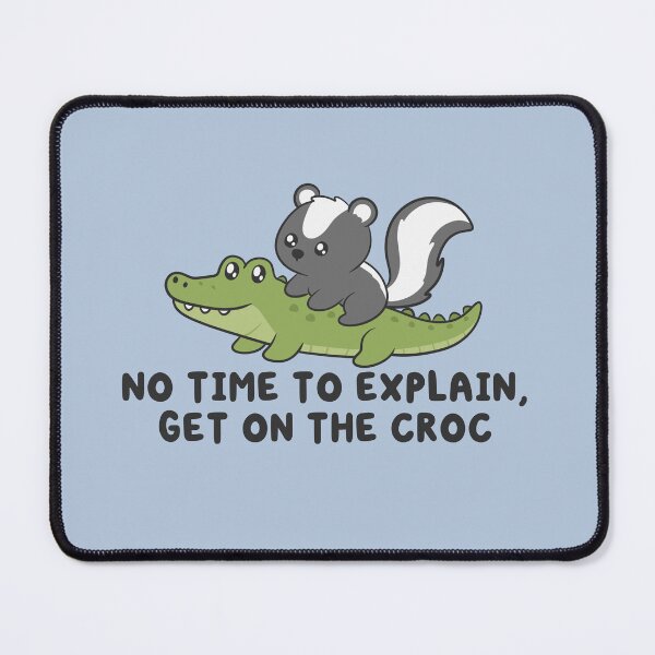 Item preview, no time to explain get on the croc, skunk riding crocodile designed and sold by kaybowzie.
