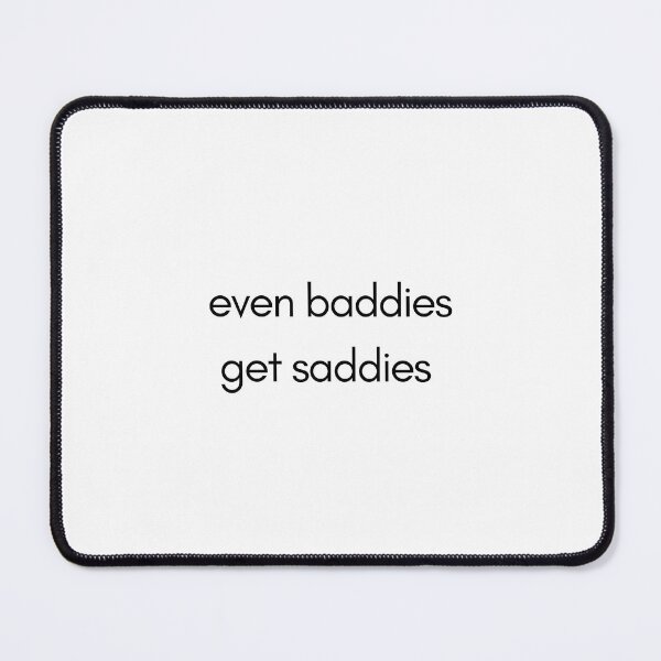 Item preview, even baddies get saddies designed and sold by KWZCreates.