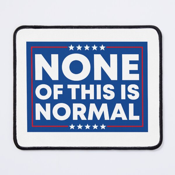 Item preview, None Of This Is Normal - Anti Fascist designed and sold by PixVib.