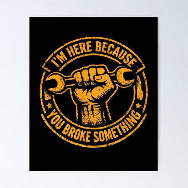 Item preview, I'm Here Because You Broke Something designed and sold by JODYSMORGAN.