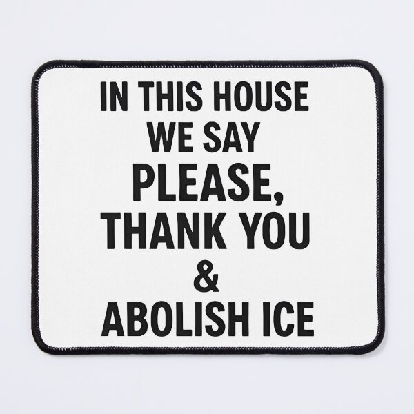 Item preview, ice out IN THIS HOUSE WE SAY PLEASE, THANK YOU & ABOLISH ICE designed and sold by Uglyandcute.
