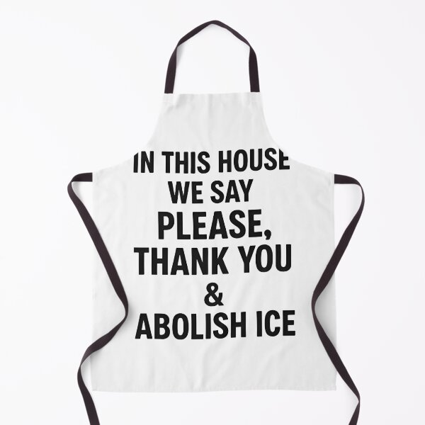 Item preview, ice out IN THIS HOUSE WE SAY PLEASE, THANK YOU & ABOLISH ICE designed and sold by Uglyandcute.
